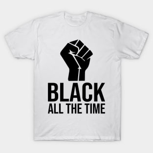 Black All The Time T-Shirt